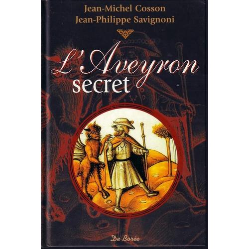 L'aveyron Secret - Peurs, Croyances, Superstitions Et Autres Histoires Maudites Et Effrayantes