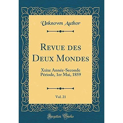 Revue Des Deux Mondes, Vol. 21: Xxixe Annee-Seconde Periode, 1er Mai, 1859 (Classic Reprint)