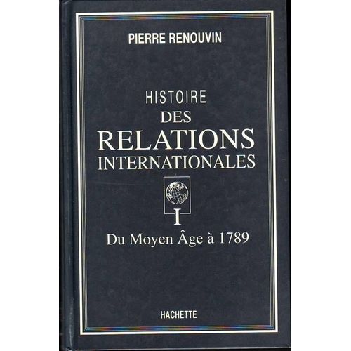 Histoire Des Relations Internationales Tome 1 - Du Moyen Âge À 1789