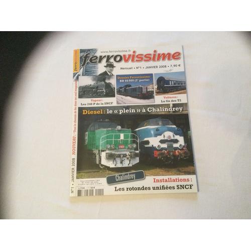 Ferrovissime  Revue N°1 De Janvier 2008. Bb 66000 (2e Partie). Vapeur Les 240 P..Voitures La Fin Des T2. Diesel Le Plein À Chalindrey. Les Rotondes Unifiées Sncf. 