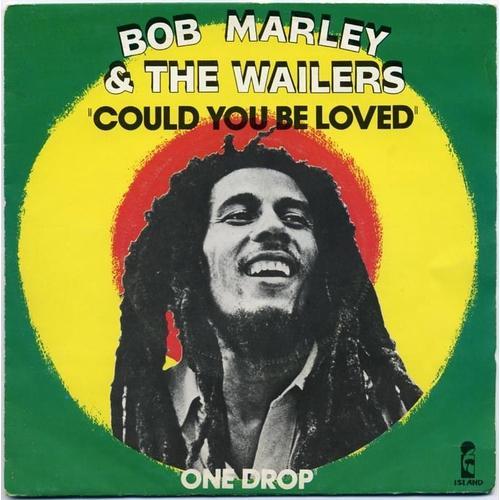 Could You Be Loved + One Drop