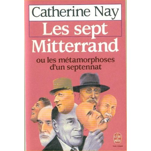 Les Sept Mitterrand Ou Les Métamorphoses D'un Septennat