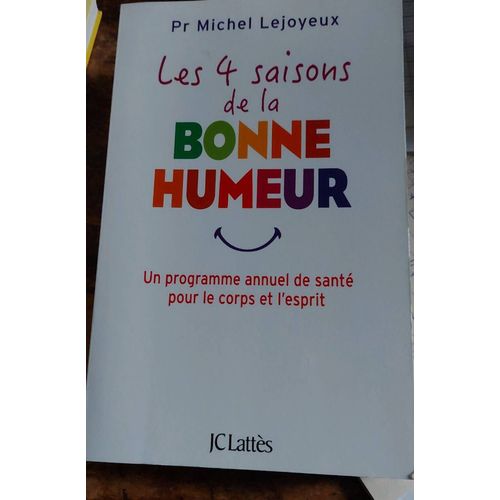 Livre :Les 4 Saisons De La Bonne Humeur. Son Titre Dit Tout ! Ou Comment Mettre En Place Un Programme De Santé Pour Le Corps Et L'esprit