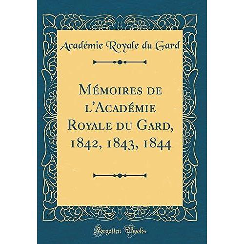 M Moires De L'acad Mie Royale Du Gard, 1842, 1843, 1844 (Classic Reprint)