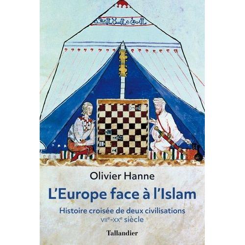 L'europe Face À L'islam - Histoire Croisée De Deux Civilisations (Viie-Xxe Siècle)