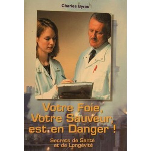 Votre Foie, Votre Sauveur Est En Danger (Secrets De Santé Et De Longévité)