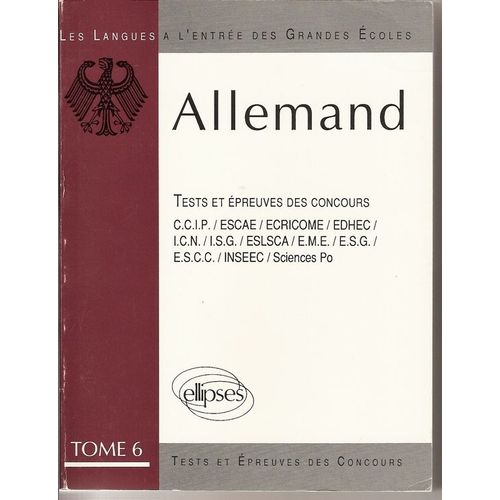 L'allemand A L'entree Des Grandes Ecoles, Tome 6. Allemand À L'entrée Des Grandes Écoles, Les Tests Et Épreuves De Concours, Programme 1984-1989