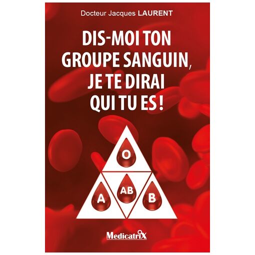 Dis-Moi Ton Groupe Sanguin, Je Te Dirai Qui Tu Es !