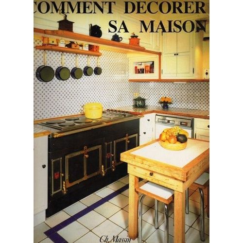 Comment Decorer Sa Maison: Interieurs, Mobilier, Amenagement, 200 Realisations