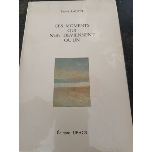 Ces Moments Qui N'en Deviennent Qu'un - Ed. Editions Ubacs