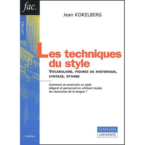 Les Techniques Du Style - Vocabulaire, Figures De Rhétorique, Syntaxe, Rythme