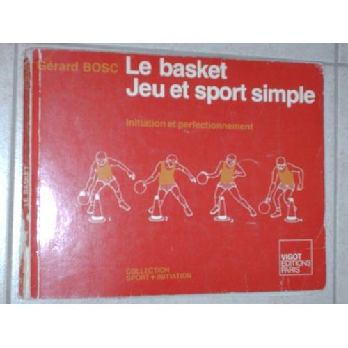 Le Basket, Jeu Et Sport Simple - Initiation Et Perfectionnement