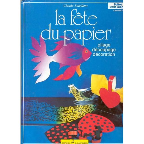 La Fête Du Papier - Décoration, Pliage, Découpage