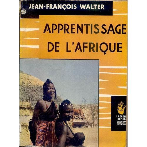 Apprentissage De L'afrique. Dix Sept Ans, Dix Sept Mille Kilomètres.