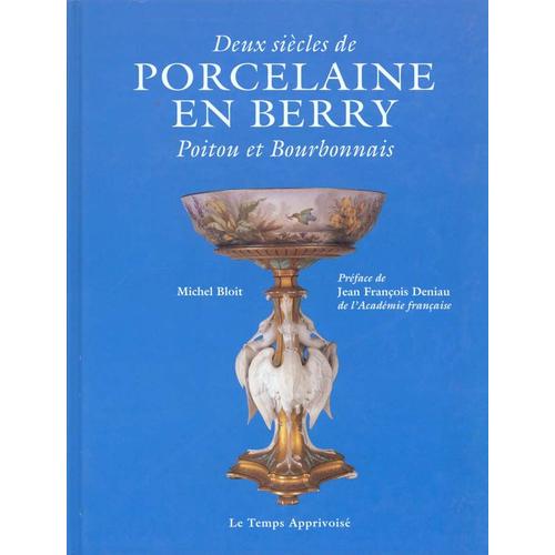 Deux Siècles De Porcelaine En Berry, Poitou Et Bourbonnais