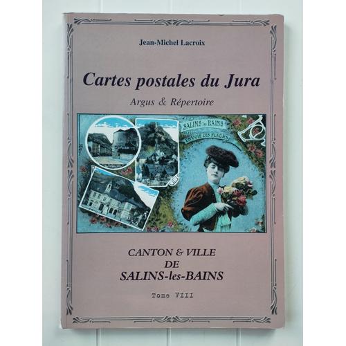 Cartes Postales Du Jura : Argus & Répertoire .Canton Et Ville De Salins-Les-Bains ( Tome Viii )