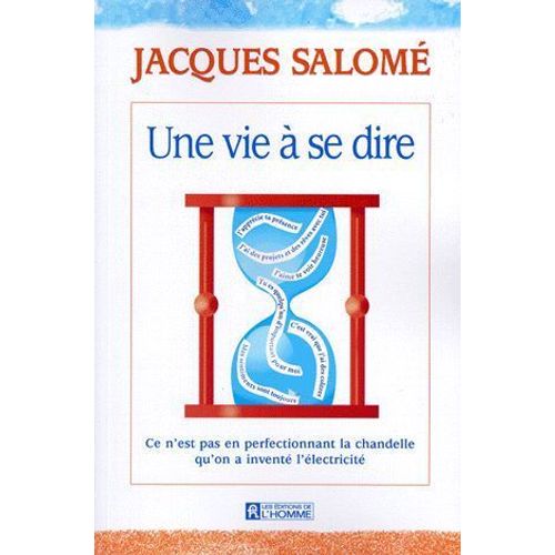 Une Vie A Se Dire.  Ce N'est Pas En Perfectionnant La Chandelle Qu'on A Invente L'electricite