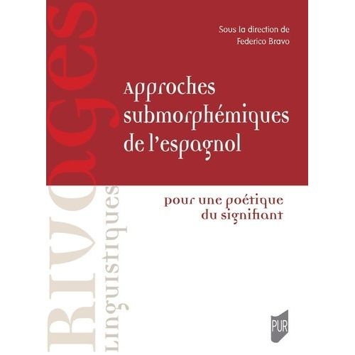 Approches Submorphémiques De L'espagnol - Pour Une Poétique Du Signifiant