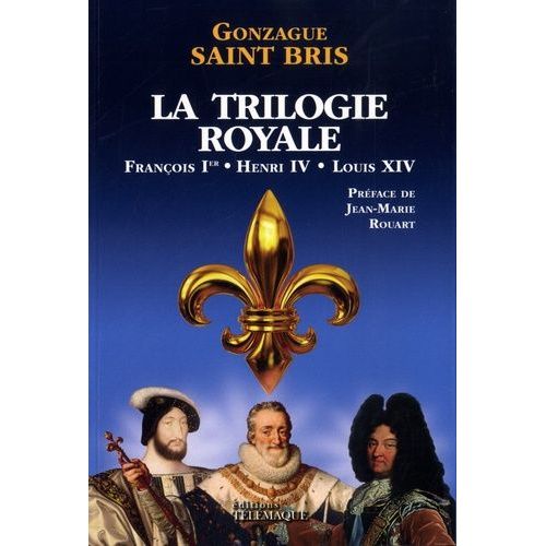La Trilogie Royale - François Ier, Henri Iv, Louis Xiv