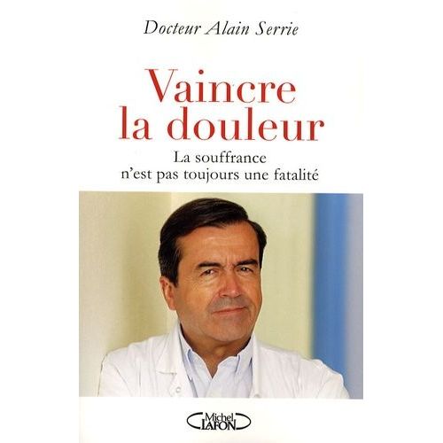 Vaincre La Douleur - La Souffrance N'est Pas Toujours Une Fatalité