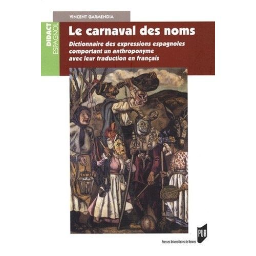 Le Carnaval Des Noms - Dictionnaire Des Expressions Espagnoles Comportant Un Anthroponyme Avec Leur Traduction En Français