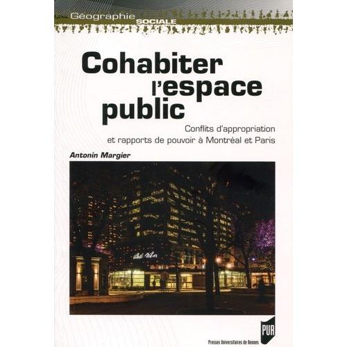 Cohabiter L'espace Public - Conflits D'appropriation Et Rapports De Pouvoir À Montréal Et Paris