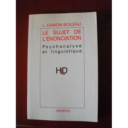 Le Sujet De L'énonciation - Psychanalyse Et Linguistique De L. Danon-Boileau