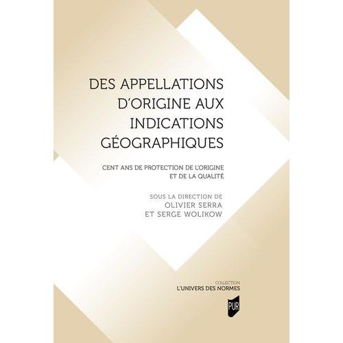 Des Appellations D'origine Aux Indications Géographiques - Cent Ans De Protection De L'origine Et De La Qualité