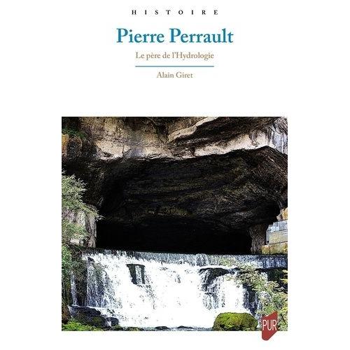 Pierre Perrault - Le Père De L'hydrologie