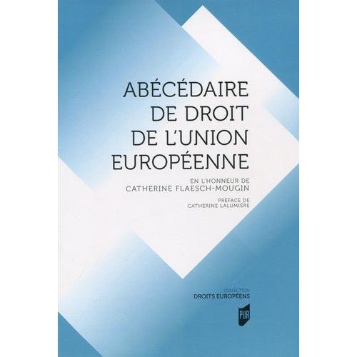 Abécédaire De Droit De L'union Européenne - En L'honneur De Catherine Flaesch-Mougin