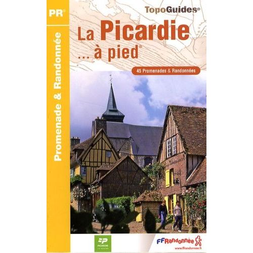 La Picardie - À Pied - 45 Promenades & Randonnées