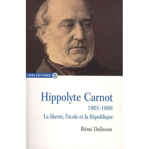 Hippolyte Carnot (1801-1888) - La Liberté, L'école Et La République