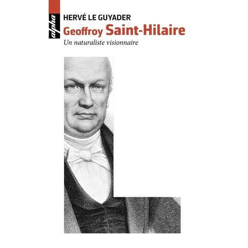 Geoffroy Saint-Hilaire (1772-1844) - Un Naturaliste Visionnaire