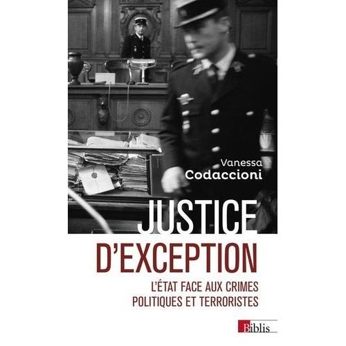 Justice D'exception - L'etat Face Aux Crimes Politiques Et Terroristes