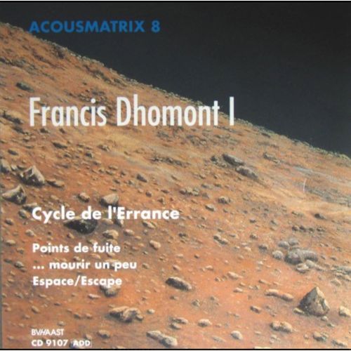 Acousmatrix 8 : Francis Dhomont I  Cycle De L’Errance  Points De Fuite …. Mourir Un Peu 