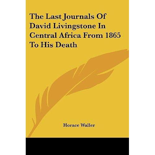 The Last Journals Of David Livingstone In Central Africa From 1865 To His Death