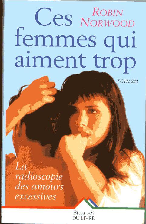 Ces Femmes Qui Aiment Trop - La Radioscopie Des Amours Excessives