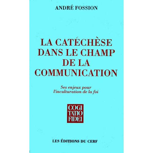 La Catechese Dans Le Champ De La Communication - Ses Enjeux Pour L'inculturation De La Foi