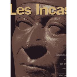 Les Incas - Les Civilisations Andines Des Origines Aux Incas