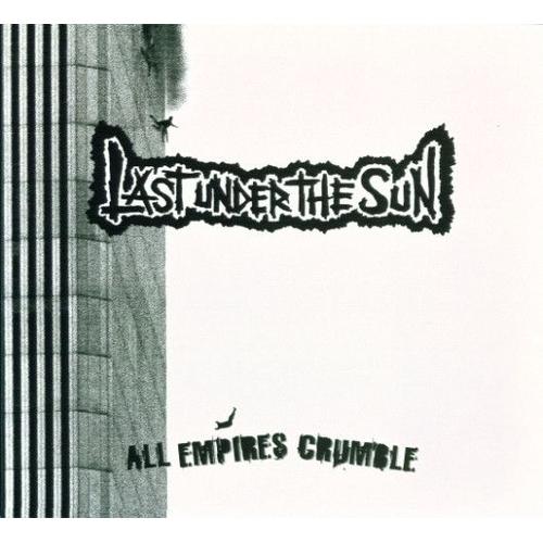 Last Under The Sun - All Empires Crumble