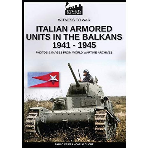 Italian Armored Units In The Balkans 1941-1945