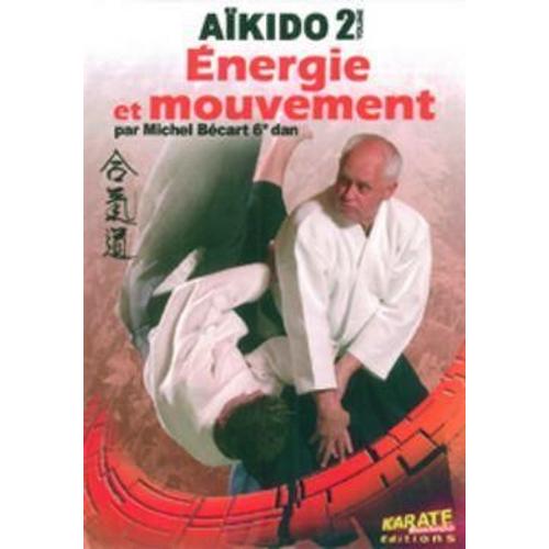Aïkido - Vol. 2 - Energie Et Mouvement