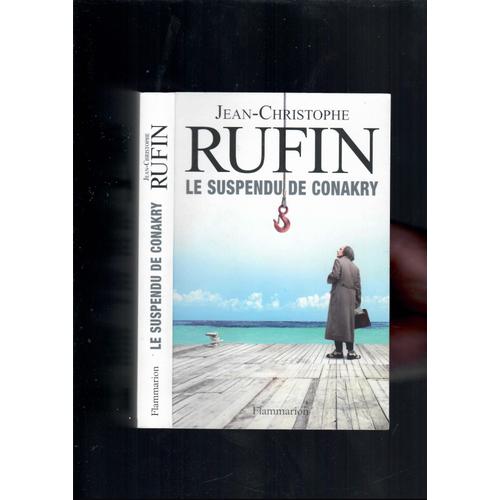 Jean-Christophe Rufin 1) Le Suspendu De Conakry 2) Notre Otage A Acapulco 3) Immortelle Randonnee