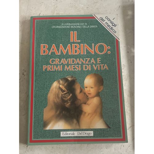 Il Bambino : Gravidanza E Primi Mesi Di Vita 