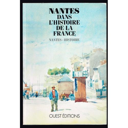 Nantes Dans L'histoire De La France - Alain Croix - 1991 - 250 Pages 24 X 16,5 Cm