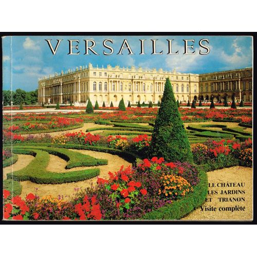 Versailles - Le Chateau, Les Jardins Et Trianon - 192 Pages 16 X 21,5 Cm