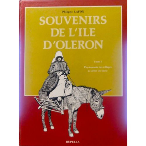 Souvenirs De L'île D'oléron, Tome I, Physionomie Des Villages Au Début Du Siècle