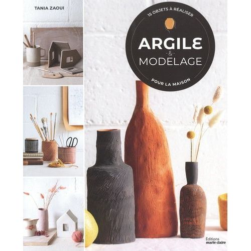 Argile & Modelage - 15 Objets À Réaliser Pour La Maison