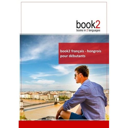 Book2 Français-Hongrois Pour Débutants - Un Livre Bilingue