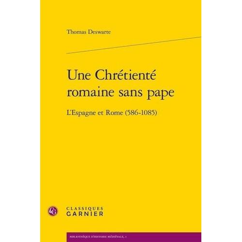 Une Chrétienté Romaine Sans Pape - L'espagne Et Rome (586-1085)